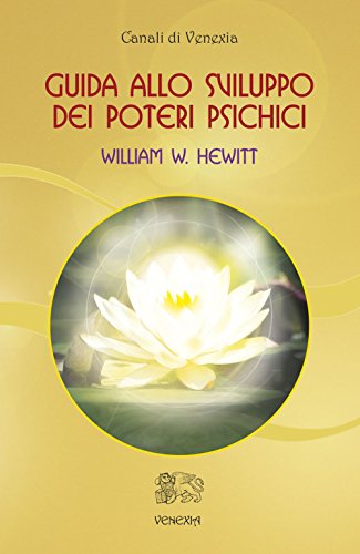 Guida allo sviluppo dei poteri psichici (Canali di Venexia) von Venexia