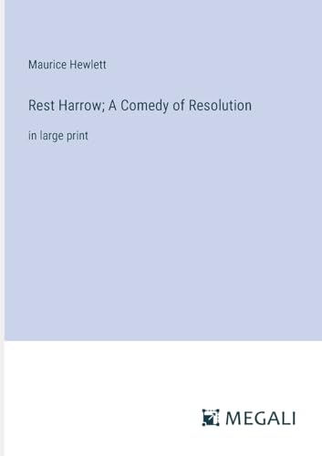 Rest Harrow; A Comedy of Resolution: in large print von Megali Verlag