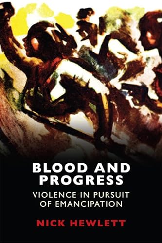 Blood and Progress: Violence in Pursuit of Emancipation von Edinburgh University Press