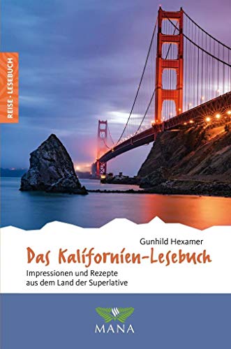 Das Kalifornien-Lesebuch: Impressionen und Rezepte aus dem Land der Superlative (Reise-Lesebuch: Reiseführer für alle Sinne)