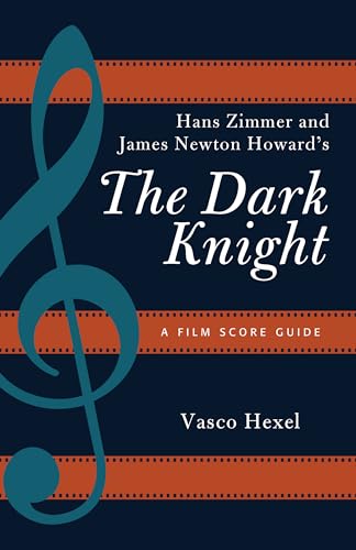 Hans Zimmer and James Newton Howard's The Dark Knight: A Film Score Guide (Film Score Guides, 18, Band 18)