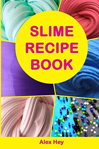 Slime Recipe Book: How to Make Amazing Slime at Home, Best Slime Recipes, Useful Tips and Tricks, Most Common Mistakes von CREATESPACE