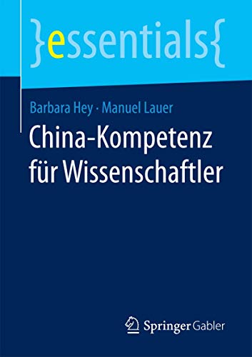 China-Kompetenz für Wissenschaftler (essentials) von Springer