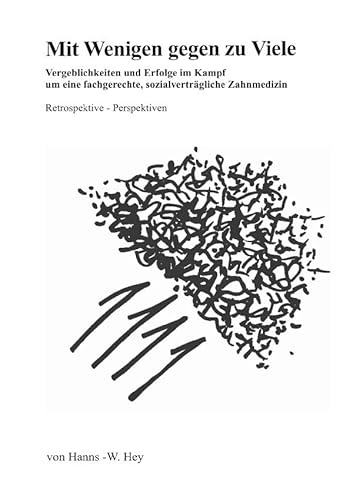 Mit Wenigen gegen zu Viele: Vergeblichkeiten und Erfolge im Kampf um eine fachgerechte, sozialverträgliche Zahnmedizin - Retrospektive - Perspektiven von epubli