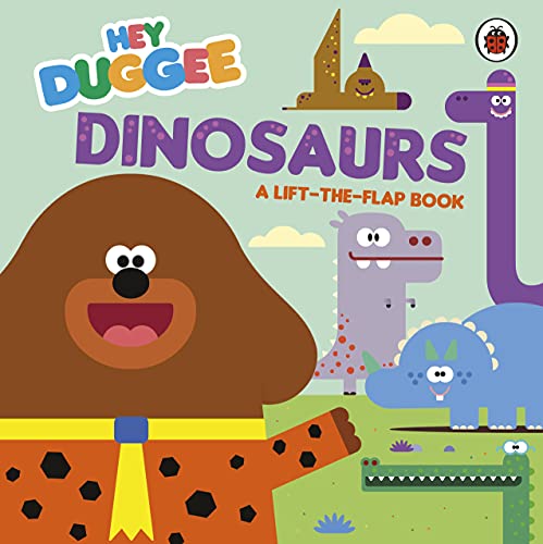 Hey Duggee: Dinosaurs: A Lift-the-Flap Book Hey Duggee: Dinosaurs: A Lift-the-Flap Book