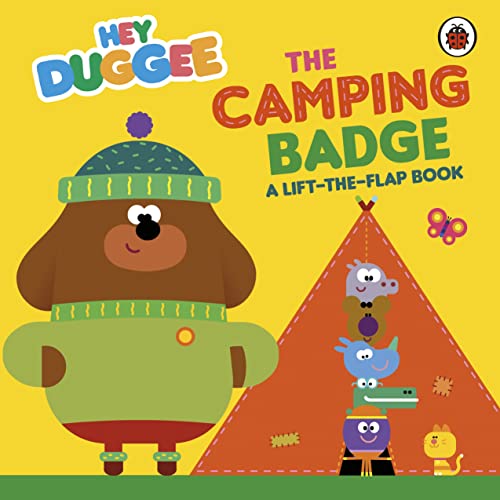 Hey Duggee: The Camping Badge: A Lift-the-Flap Book Hey Duggee: The Camping Badge: A Lift-the-Flap Book