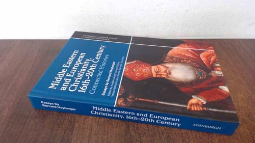 Middle Eastern and European Christianity, 16th-20th Century: Connected Histories (Edinburgh Studies in Middle Eastern Christianity)