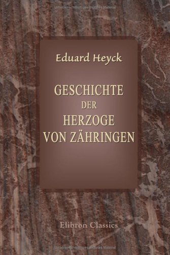 Geschichte der Herzoge von Zähringen von Adamant Media Corporation