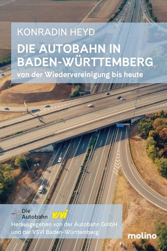 Die Autobahn in Baden-Württemberg: Von der Wiedervereinigung bis heute von Molino Verlag
