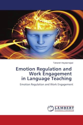 Emotion Regulation and Work Engagement in Language Teaching: Emotion Regulation and Work Engagement von LAP LAMBERT Academic Publishing