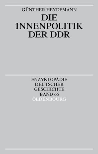Die Innenpolitik der DDR (Enzyklopädie deutscher Geschichte, 66)