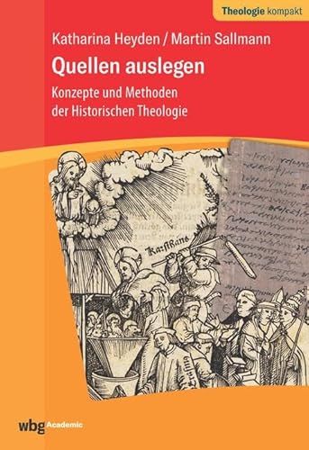 Quellen auslegen: Konzepte und Methoden der Historischen Theologie (Theologie kompakt) von wbg academic
