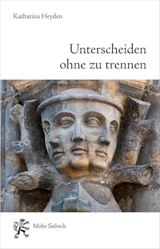 Unterscheiden ohne zu trennen: Wiederentdeckung eines christlichen Weltzugangs aus Quellen des fünften Jahrhunderts von Mohr Siebeck