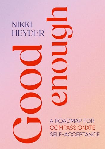 Good Enough: A Roadmap for Compassionate Self-Acceptance von The Dreamwork Collective