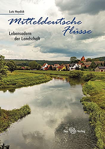 Mitteldeutsche Flüsse: Lebensadern der Landschaft