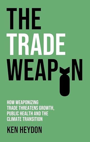 The Trade Weapon: How Weaponizing Trade Threatens Growth, Public Health and the Climate Transition von Polity