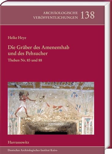 Die Gräber des Amenemhab und des Pehsucher. Theben Nr. 85 und 88: Die Dekoration der Innenräume. Mit einem Beitrag von Eva Hofmann (Archäologische ... des Deutschen Archäologischen Instituts)
