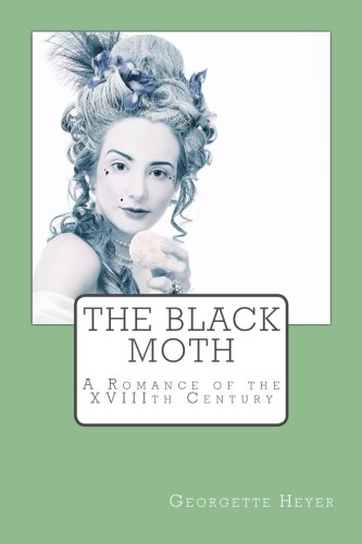 The Black Moth: A Romance of the XVIIIth Century The Black Moth: A Romance of the XVIIIth Century von CreateSpace Independent Publishing Platform