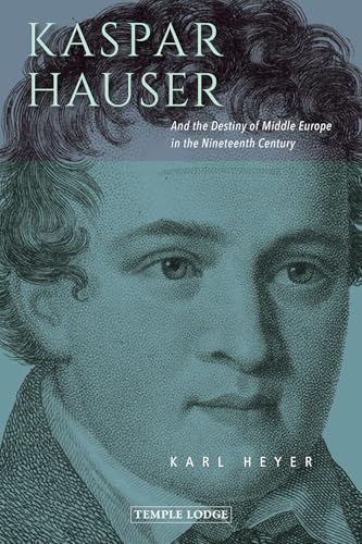 Kaspar Hauser: And the Destiny of Middle Europe in the Nineteenth Century von Temple Lodge Publishing