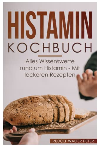 Histamin Kochbuch: Alles Wissenswerte rund um Histamin - Mit leckeren Rezepten von Independently published