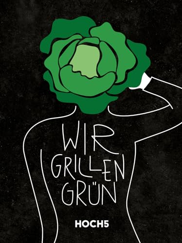 WIR GRILLEN GRÜN: Grillbuch von HOCH5 Verlags GmbH