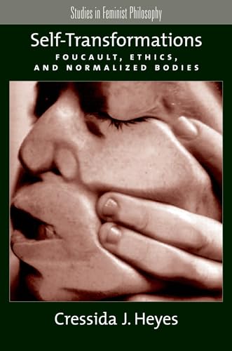 Self-Transformations: Foucault, Ethics, and Normalized Bodies (Studies in Feminist Philosophy) von Oxford University Press, USA