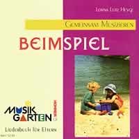 "Beim Spiel" - Kinderheft: Teil 1. Liederheft. (Musikgarten: Gemeinsam musizieren... für Kleinkinder mit ihren Familien)