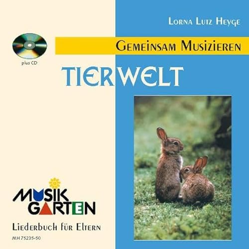 "Tierwelt" - Kinderheft mit CD: Teil 1. Liederheft. (Musikgarten: Gemeinsam musizieren... für Kleinkinder mit ihren Familien)