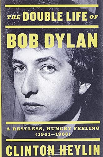 The Double Life of Bob Dylan: A Restless, Hungry Feeling, 1941-1966