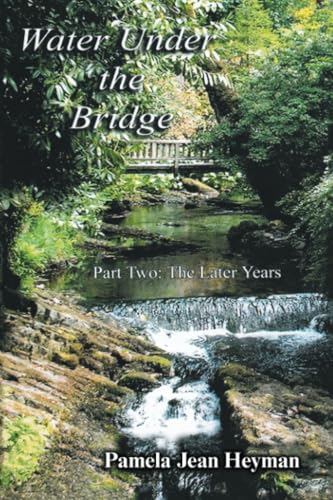 Water Under the Bridge: Part Two: The Later Years von Xlibris UK