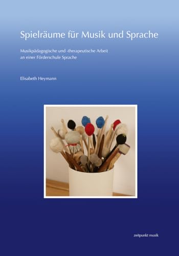 Spielräume für Musik und Sprache: Musikpädagogische und therapeutische Arbeit an einer Förderschule Sprache (zeitpunkt musik) von Reichert Verlag