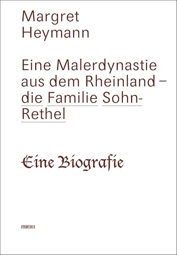 Eine Malerdynastie aus dem Rheinland – die Familie Sohn-Rethel: Eine Biografie