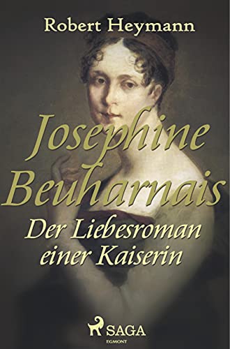 Josephine Beauharnais. Der Liebesroman einer Kaiserin von SAGA Books ¿ Egmont