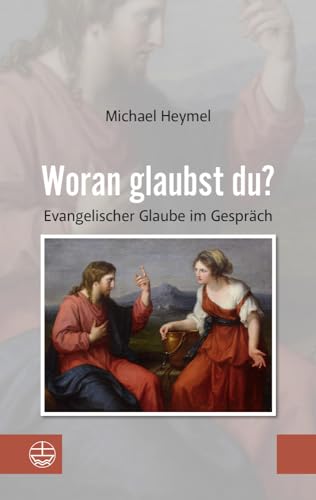 Woran glaubst du?: Evangelischer Glaube im Gespräch