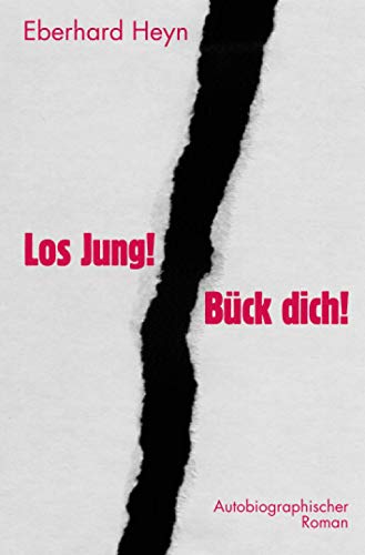 Los Jung! Bück dich!: Autobiographischer Roman