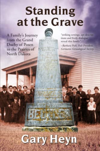Standing at the Grave: A Family's Journey from the Grand Duchy of Posen to the Prairies of North Dakota von Wisdom Editions