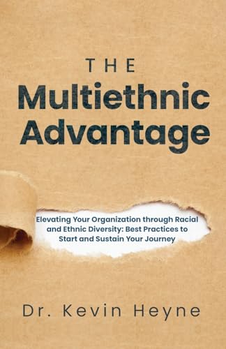 The Multiethnic Advantage: Elevating Your Organization Through Racial and Ethnic Diversity: Best Practices to Start and Sustain Your Journey The Multiethnic Advantage: Elevating Your Organization Through Racial and Ethnic Diversity: Best Practices to Start and Sustain Your Journey von Ethos Collective
