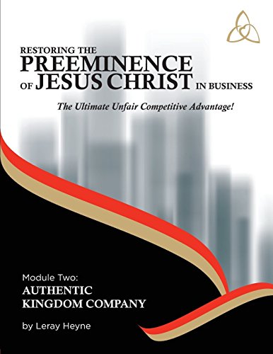Restoring the Preeminence of Jesus Christ in Business: Ultimate Unfair Competitive Advantage! (Authentic Kingdom Company, Band 2) von Bowker Identifier Services