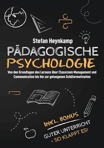 Pädagogische Psychologie: Von den Grundlagen des Lernens über Classroom Management und Communication bis hin zur gelungenen Schülermotivation | inkl. Bonus: Guter Unterricht - So klappt es! Pädagogische Psychologie: Von den Grundlagen des Lernens über Classroom Management und Communication bis hin zur gelungenen Schülermotivation | inkl. Bonus: Guter Unterricht - So klappt es!