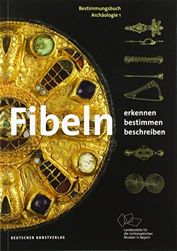 Fibeln: Erkennen – Bestimmen – Beschreiben (Bestimmungsbuch Archäologie, 1)