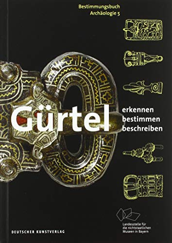 Gürtel: Erkennen – Bestimmen – Beschreiben (Bestimmungsbuch Archäologie, 5, Band 5) von Deutscher Kunstverlag