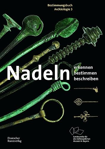 Nadeln: Erkennen – Bestimmen – Beschreiben (Bestimmungsbuch Archäologie, 3) von Deutscher Kunstverlag (DKV)