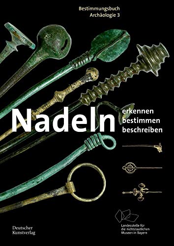 Nadeln: Erkennen – Bestimmen – Beschreiben (Bestimmungsbuch Archäologie, 3) von Deutscher Kunstverlag (DKV)