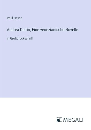 Andrea Delfin; Eine venezianische Novelle: in Großdruckschrift