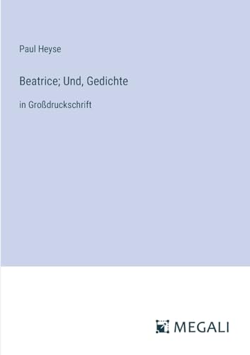 Beatrice; Und, Gedichte: in Großdruckschrift