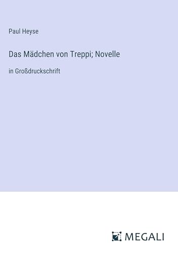 Das Mädchen von Treppi; Novelle: in Großdruckschrift