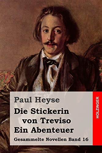 Die Stickerin von Treviso / Ein Abenteuer (Gesammelte Novellen, Band 16) von Createspace Independent Publishing Platform