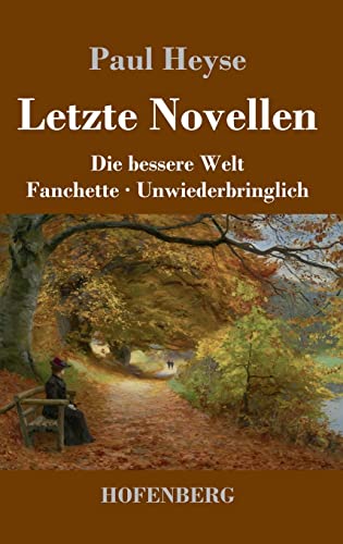 Letzte Novellen: Die bessere Welt / Fanchette / Unwiederbringlich