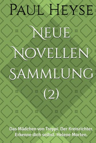 Neue Novellen Sammlung (2): Das Mädchen von Treppi. Der Kreisrichter. Erkenne dich selbst. Helene Morten. von Independently published