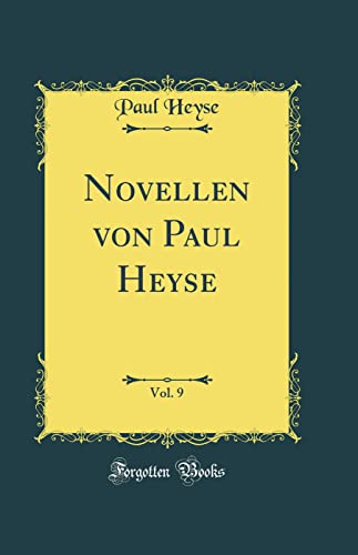 Novellen von Paul Heyse, Vol. 9 (Classic Reprint)